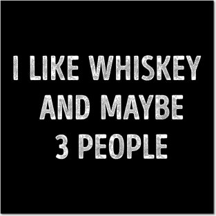 I Like Whiskey And Maybe 3 People Funny Whiskey Lover Posters and Art